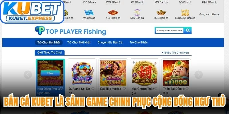 Bắn cá Kubet là sảnh game chinh phục cộng đồng ngư thủ đông đảo