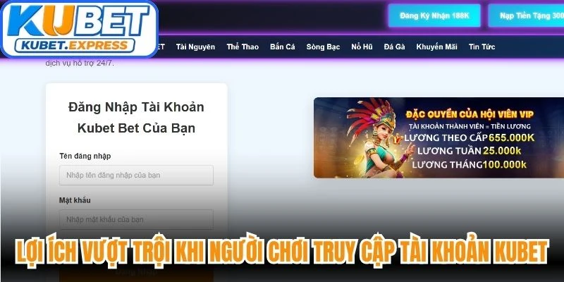 Lợi ích vượt trội khi người chơi truy cập tài khoản Kubet chuẩn xác