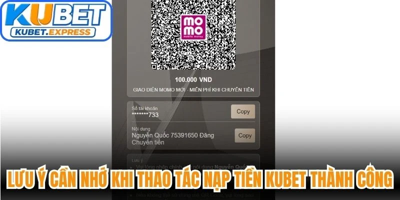 Lưu ý quan trọng cần nhớ khi thao tác nạp tiền Kubet thành công
