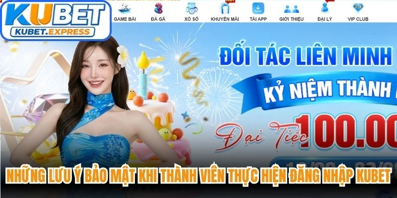 Những lưu ý bảo mật khi thành viên thực hiện đăng nhập Kubet