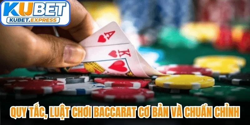 Quy tắc, luật chơi Baccarat cơ bản và chuẩn chỉnh nhất