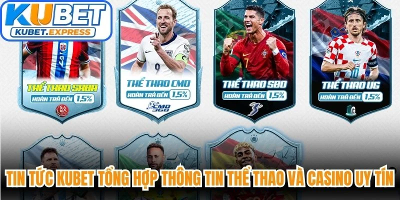 Tin tức Kubet tổng hợp thông tin thể thao và casino uy tín