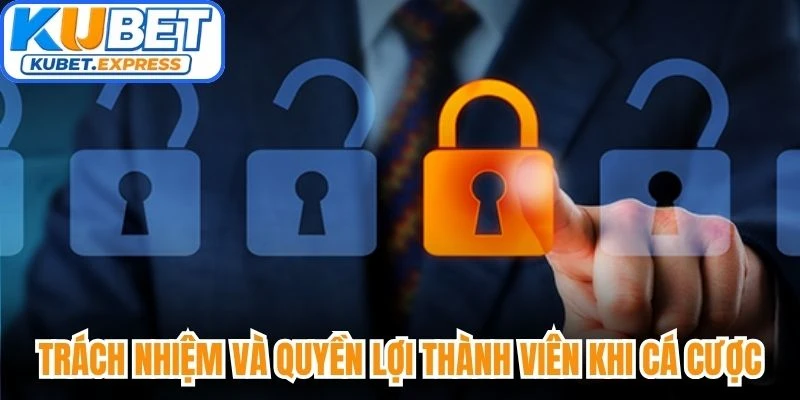 Trách nhiệm và quyền lợi thành viên khi cá cược tại nhà cái Kubet